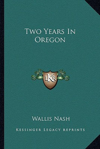 Book Two Years in Oregon Wallis Nash