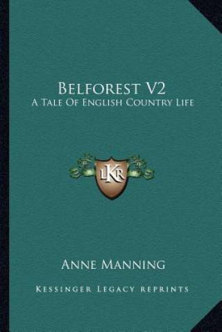 Kniha Belforest V2: A Tale of English Country Life Anne Manning