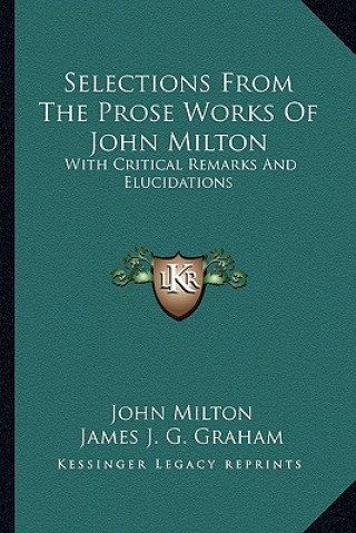 Книга Selections from the Prose Works of John Milton: With Critical Remarks and Elucidations John Milton