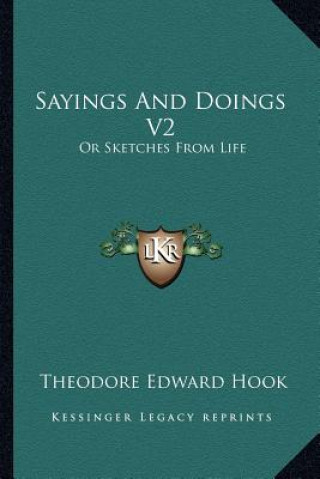 Könyv Sayings and Doings V2: Or Sketches from Life Theodore Edward Hook