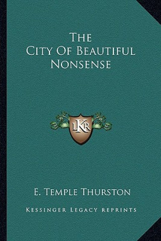 Carte The City of Beautiful Nonsense E. Temple Thurston