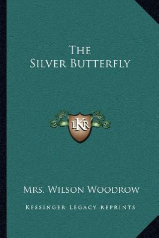 Carte The Silver Butterfly Mrs Wilson Woodrow