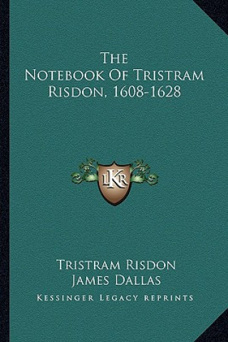 Książka The Notebook of Tristram Risdon, 1608-1628 Tristram Risdon