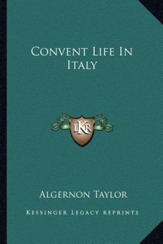 Kniha Convent Life in Italy Algernon Taylor