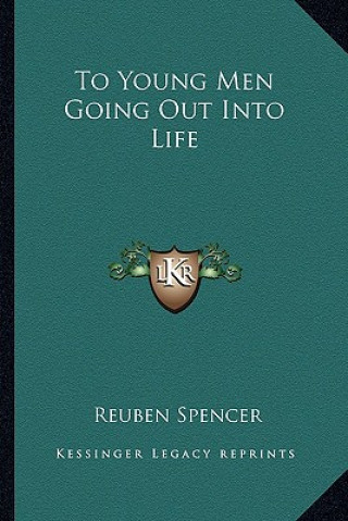 Kniha To Young Men Going Out Into Life Reuben Spencer