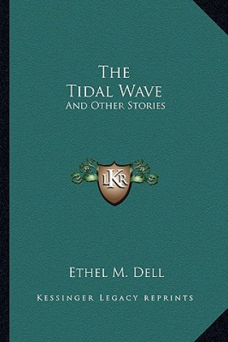 Carte The Tidal Wave: And Other Stories Ethel M. Dell