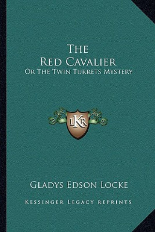 Kniha The Red Cavalier: Or the Twin Turrets Mystery Gladys Edson Locke