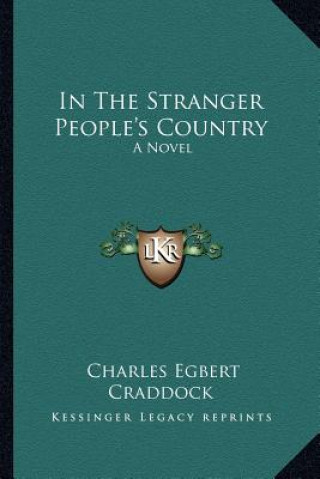 Kniha In the Stranger People's Country Charles Egbert Craddock