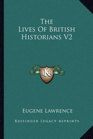 Kniha The Lives of British Historians V2 Eugene Lawrence