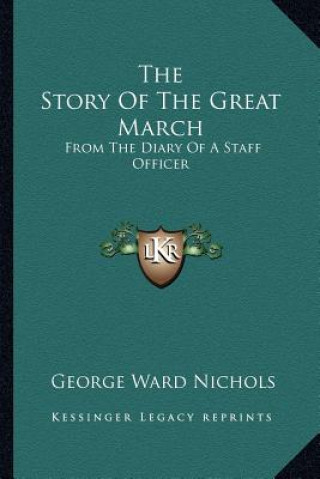 Kniha The Story of the Great March: From the Diary of a Staff Officer George Ward Nichols