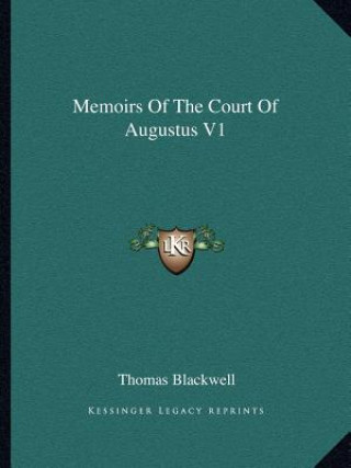 Könyv Memoirs of the Court of Augustus V1 Thomas Blackwell