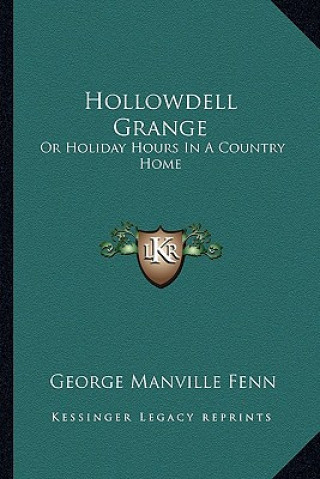 Carte Hollowdell Grange: Or Holiday Hours in a Country Home George Manville Fenn