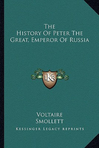 Kniha The History Of Peter The Great, Emperor Of Russia Voltaire