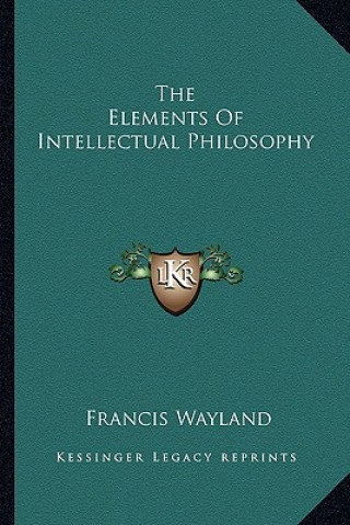 Buch The Elements of Intellectual Philosophy Wayland  Francis  Jr.