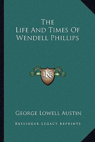 Buch The Life and Times of Wendell Phillips George Lowell Austin