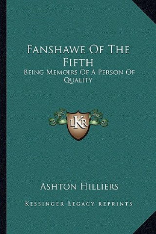 Carte Fanshawe of the Fifth: Being Memoirs of a Person of Quality Ashton Hilliers
