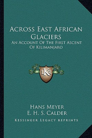 Kniha Across East African Glaciers: An Account of the First Ascent of Kilimanjaro Hans Meyer