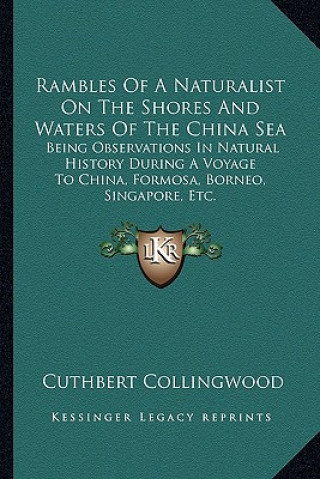 Kniha Rambles Of A Naturalist On The Shores And Waters Of The China Sea: Being Observations In Natural History During A Voyage To China, Formosa, Borneo, Si Cuthbert Collingwood