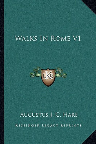 Kniha Walks in Rome V1 Augustus John Cuthbert Hare