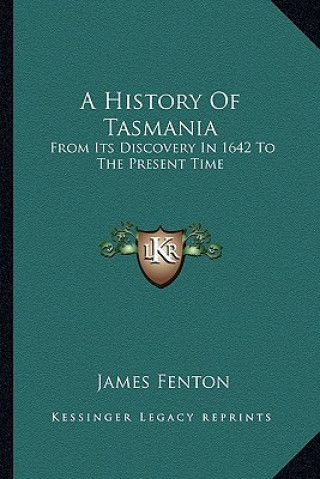 Carte A History Of Tasmania: From Its Discovery In 1642 To The Present Time James Fenton