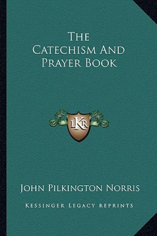 Książka The Catechism and Prayer Book John Pilkington Norris