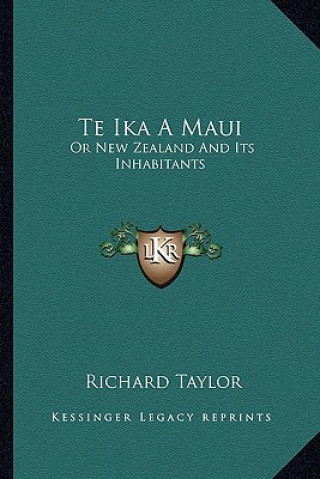 Kniha Te Ika a Maui: Or New Zealand and Its Inhabitants Richard Taylor