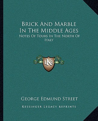 Book Brick And Marble In The Middle Ages: Notes Of Tours In The North Of Italy George Edmund Street