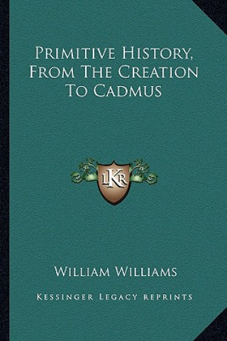 Carte Primitive History, From The Creation To Cadmus William Williams