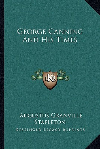 Книга George Canning and His Times Augustus Granville Stapleton