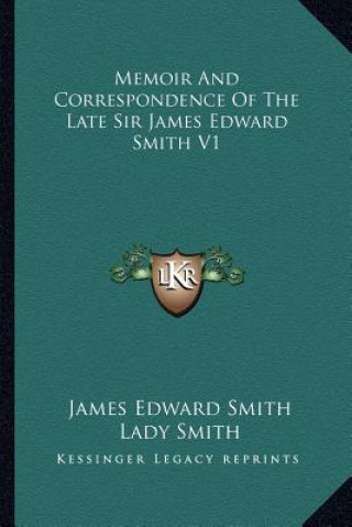 Könyv Memoir and Correspondence of the Late Sir James Edward Smith V1 James Edward Smith
