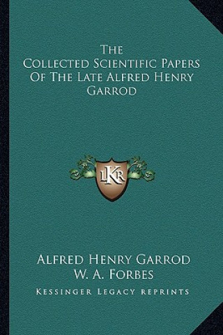 Kniha The Collected Scientific Papers of the Late Alfred Henry Garrod Alfred Henry Garrod