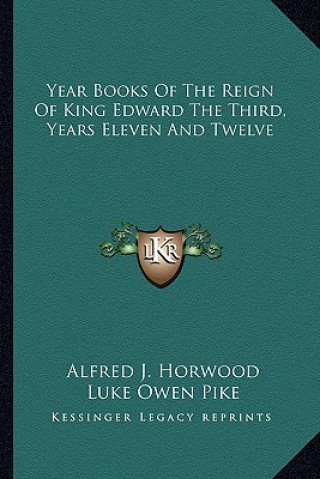 Книга Year Books of the Reign of King Edward the Third, Years Eleven and Twelve Alfred J. Horwood