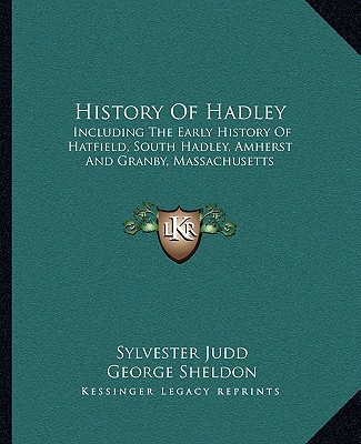 Kniha History Of Hadley: Including The Early History Of Hatfield, South Hadley, Amherst And Granby, Massachusetts Sylvester Judd