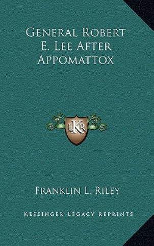 Boek General Robert E. Lee After Appomattox Franklin L. Riley