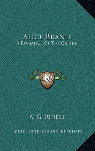 Kniha Alice Brand: A Romance of the Capital A. G. Riddle