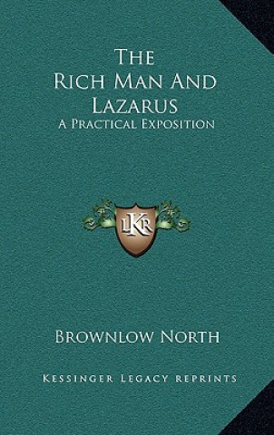 Kniha The Rich Man and Lazarus: A Practical Exposition Brownlow North