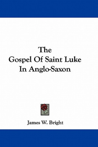 Książka The Gospel of Saint Luke in Anglo-Saxon James W. Bright