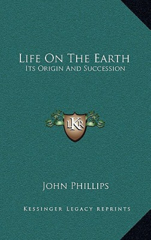 Buch Life on the Earth: Its Origin and Succession John Phillips