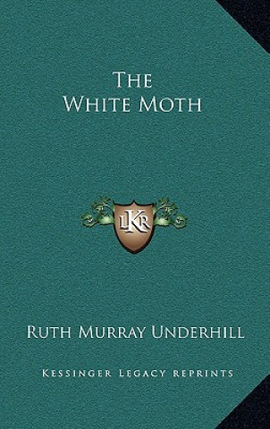 Carte The White Moth Ruth Murray Underhill