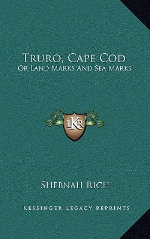 Livro Truro, Cape Cod: Or Land Marks and Sea Marks Shebnah Rich