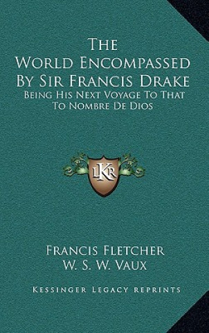 Βιβλίο The World Encompassed by Sir Francis Drake: Being His Next Voyage to That to Nombre de Dios Francis Fletcher