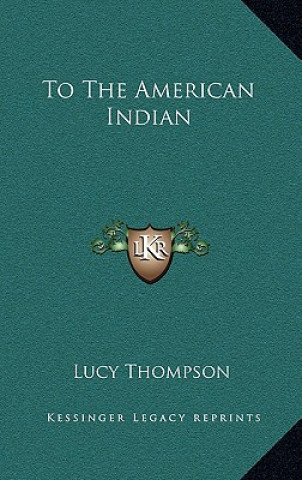 Knjiga To the American Indian Lucy Thompson