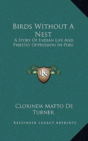 Książka Birds Without A Nest: A Story Of Indian Life And Priestly Oppression In Peru Clorinda Matto de Turner