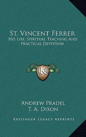 Könyv St. Vincent Ferrer: His Life, Spiritual Teaching and Practical Devotion Andrew Pradel