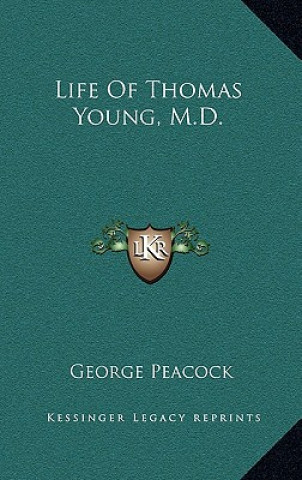 Kniha Life of Thomas Young, M.D. George Peacock