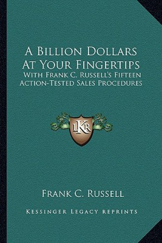 Kniha A Billion Dollars at Your Fingertips: With Frank C. Russell's Fifteen Action-Tested Sales Procedures Frank C. Russell