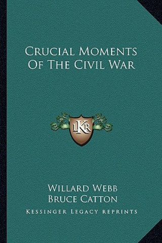 Книга Crucial Moments of the Civil War Willard Webb