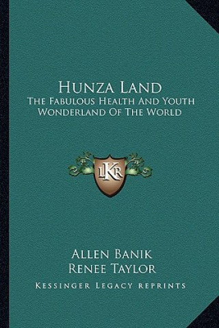 Buch Hunza Land: The Fabulous Health and Youth Wonderland of the World Allen Banik