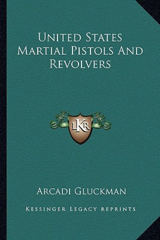 Carte United States Martial Pistols and Revolvers Arcadi Gluckman