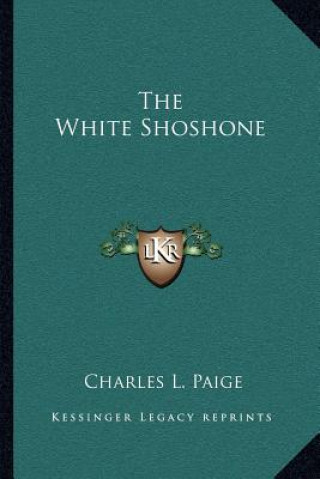 Kniha The White Shoshone Charles L. Paige